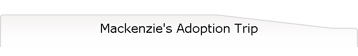 Mackenzie's Adoption Trip
